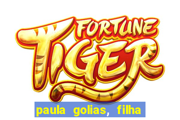 paula golias, filha de ronald golias